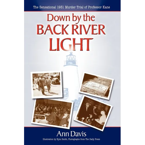 Down by the Back River Light: The Sensational 1931 Murder Trial of Professor Kane - Paperback