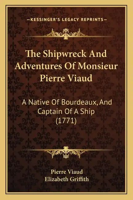 The Shipwreck And Adventures Of Monsieur Pierre Viaud: A Native Of Bourdeaux, And Captain Of A Ship (1771) - Paperback
