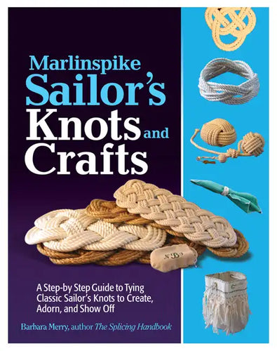 Marlinspike Sailor's Arts and Crafts: A Step-By-Step Guide to Tying Classic Sailor's Knots to Create, Adorn, and Show Off - Paperback