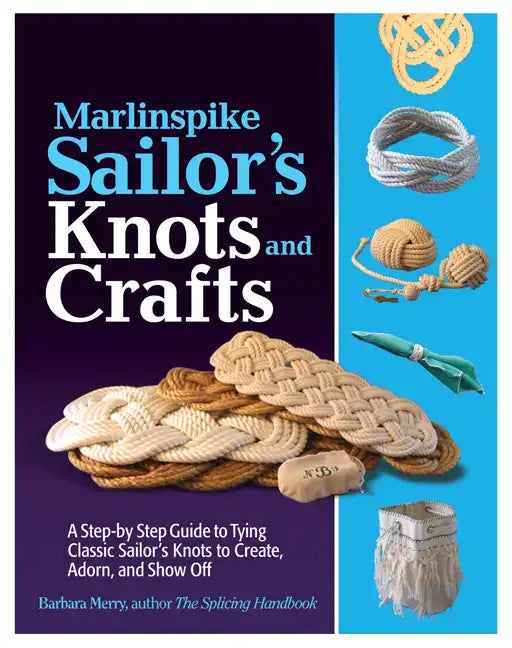 Marlinspike Sailor's Arts and Crafts: A Step-By-Step Guide to Tying Classic Sailor's Knots to Create, Adorn, and Show Off - Paperback