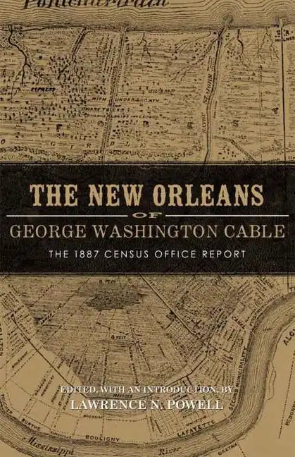 New Orleans of George Washington Cable: The 1887 Census Office Report - Paperback