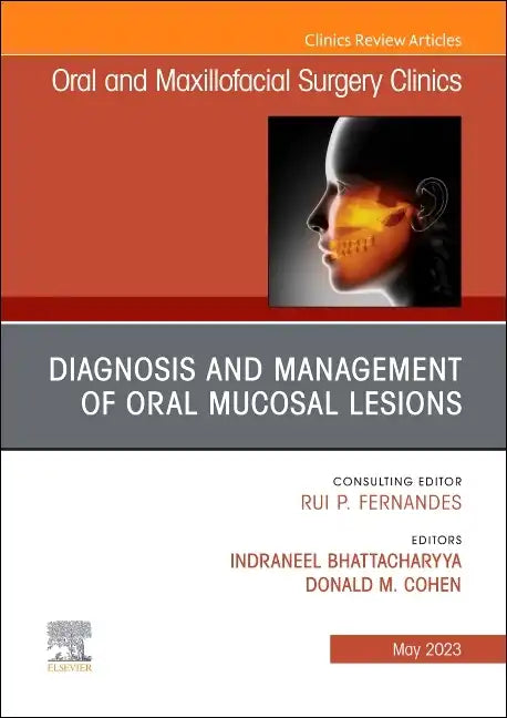 Diagnosis and Management of Oral Mucosal Lesions, an Issue of Oral and Maxillofacial Surgery Clinics of North America: Volume 35-2 - Hardcover