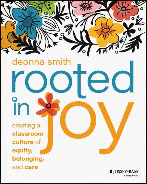 Rooted in Joy: Creating a Classroom Culture of Equity, Belonging, and Care - Paperback