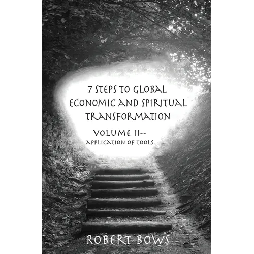 7 Steps to Global Economic and Spiritual Transformation: Volume II -- Application of Tools - Paperback