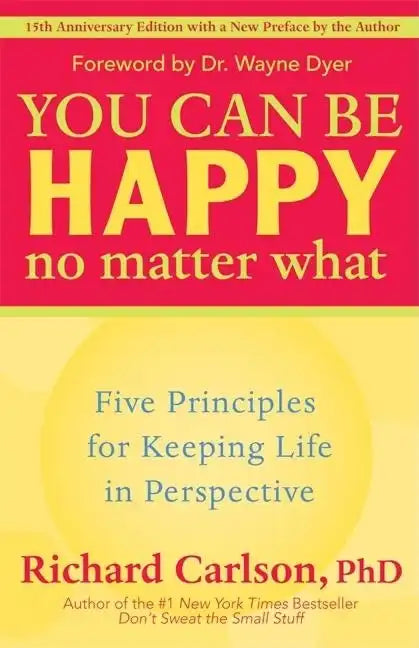 You Can Be Happy No Matter What: Five Principles for Keeping Life in Perspective - Paperback