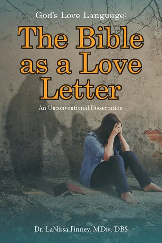 God's Love Language: The Bible as a Love Letter: An Unconventional Dissertation - Paperback