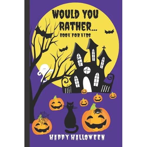 Would You Rather Book for Kids: A Kids Book of Silly Questions, Hilarious Scenarios and Funny Situations / Halloween Edition / Game Book Gift Idea / K - Paperback