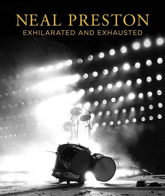 Neal Preston: Exhilarated and Exhausted - Hardcover