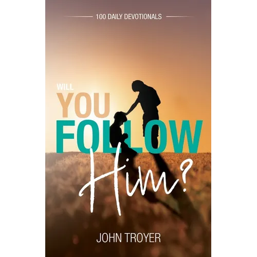 Will You Follow Him?: 100 Daily Devotionals - Paperback