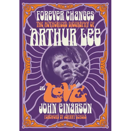 Forever Changes: The Authorized Biography of Arthur Lee and Love - Paperback