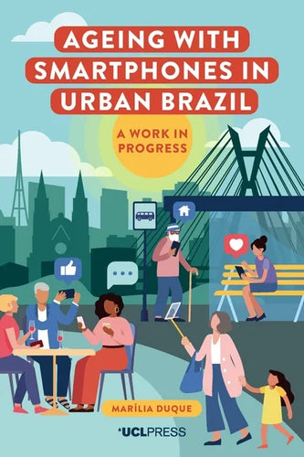 Ageing with Smartphones in Urban Brazil: A work in progress - Paperback