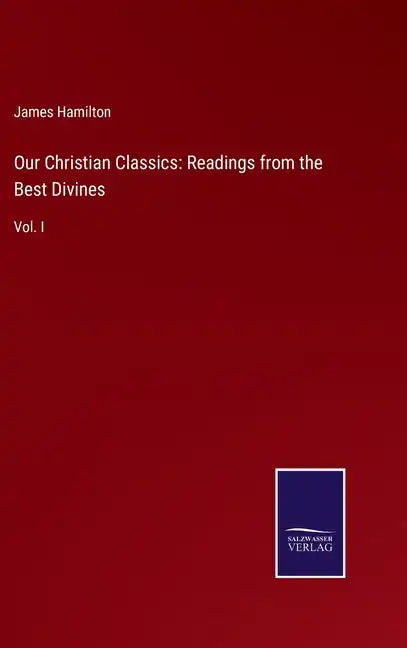 Our Christian Classics: Readings from the Best Divines: Vol. I - Hardcover