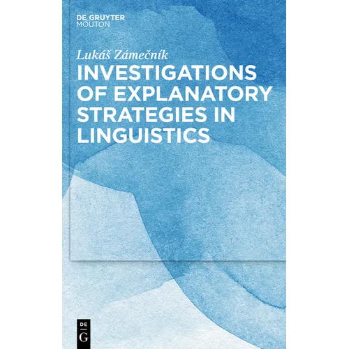 Investigations of Explanatory Strategies in Linguistics - Hardcover