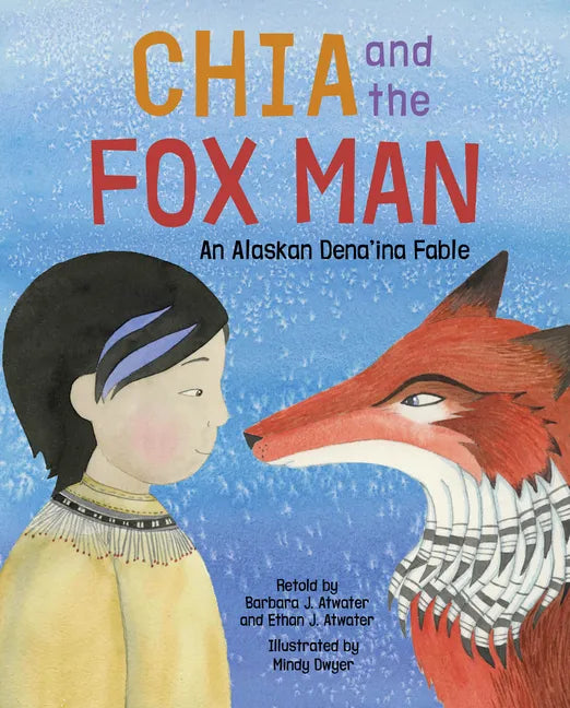 Chia and the Fox Man: An Alaskan Dena'ina Fable - Hardcover