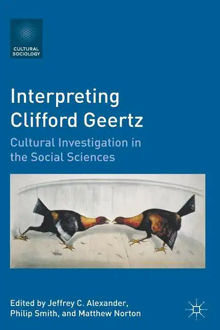 Interpreting Clifford Geertz: Cultural Investigation in the Social Sciences - Paperback