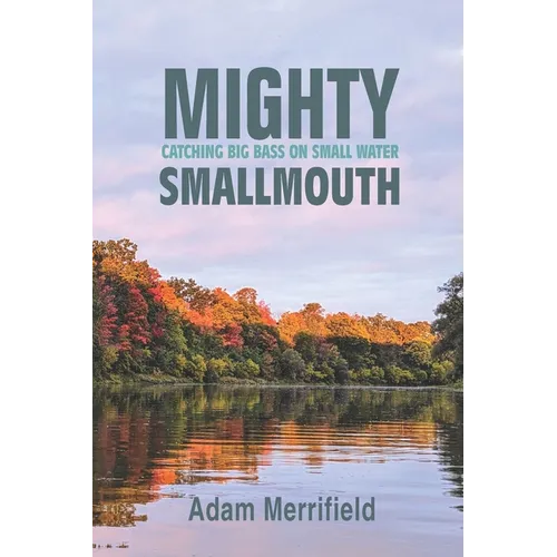 Mighty Smallmouth: Catching Big Bass on Small Water - Paperback