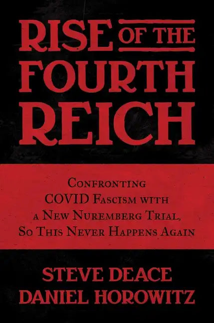 Rise of the Fourth Reich: Confronting Covid Fascism with a New Nuremberg Trial, So This Never Happens Again - Hardcover
