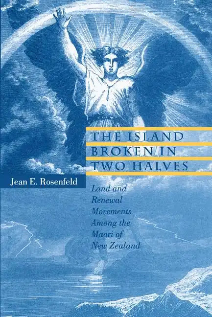 The Island Broken in Two Halves: Land and Renewal Movements Among the Maori of New Zealand - Paperback