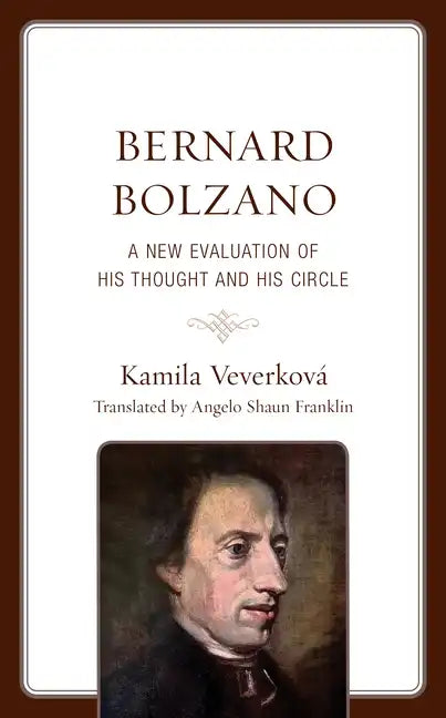 Bernard Bolzano: A New Evaluation of His Thought and His Circle - Hardcover