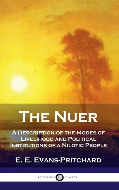 Nuer: A Description of the Modes of Livelihood and Political Institutions of a Nilotic People - Hardcover
