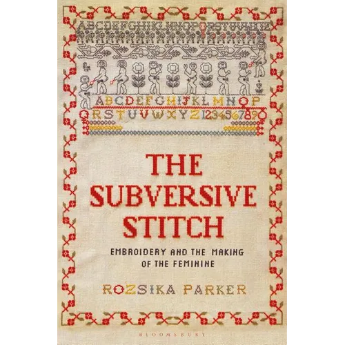 The Subversive Stitch: Embroidery and the Making of the Feminine - Paperback