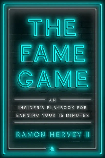The Fame Game: An Insider's Playbook for Earning Your 15 Minutes - Hardcover