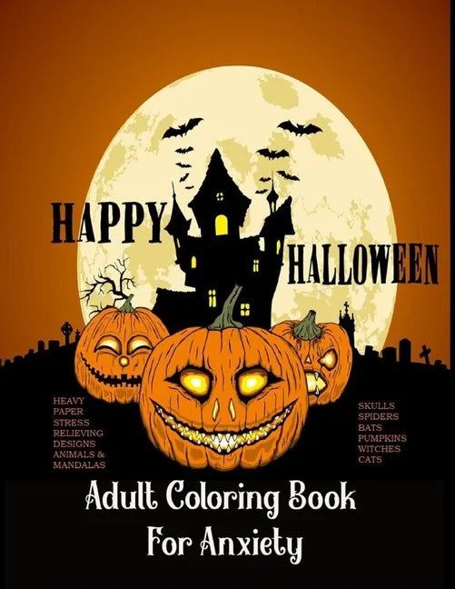 Adult Coloring Book For Anxiety Heavy Paper Stress Relieving Designs Animals & Mandalas Skulls Spiders Bats Pumpkins Witches Cats: : Theme Happy Hallo - Paperback