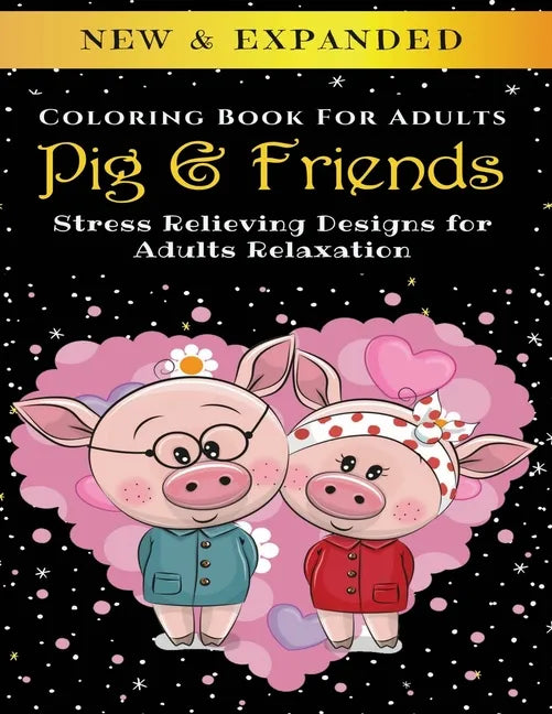 Pig & Friends - Adult Coloring Book: Stress Relieving Designs for Adults Relaxation - Paperback