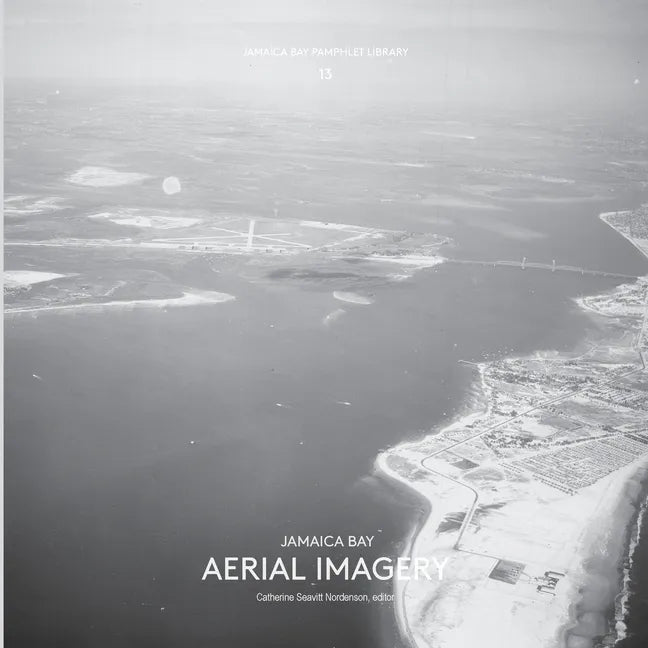 Jamaica Bay Pamphlet Library 13: Jamaica Bay Aerial Imagery - Paperback