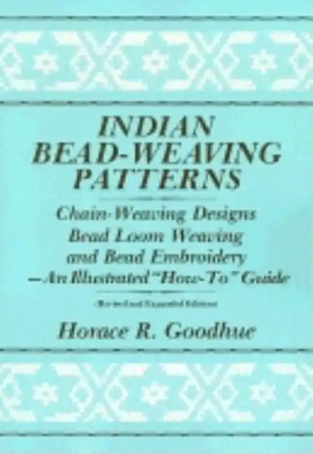Indian Bead-Weaving Patterns: Chain-Weaving Designs Bead Loom Weaving and Bead Embroidery - An Illustrated 