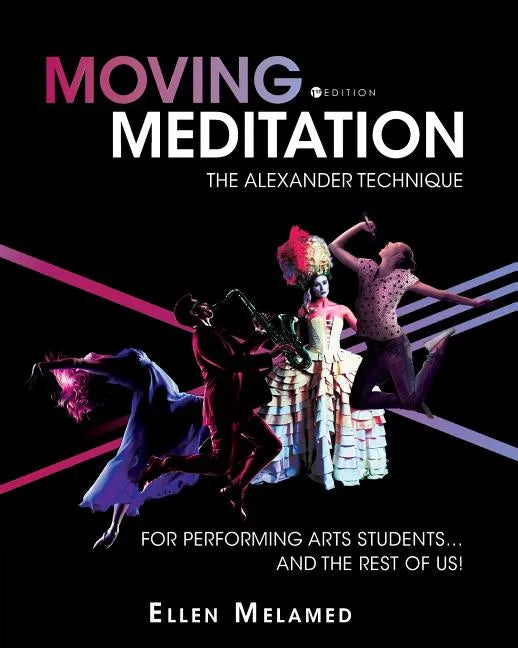 Moving Meditation: The Alexander Technique for Performing Arts Students...and the Rest of Us! - Paperback