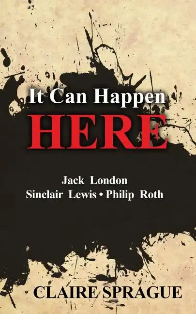 It Can Happen Here: Jack London Sinclair Lewis Philip Roth - Paperback
