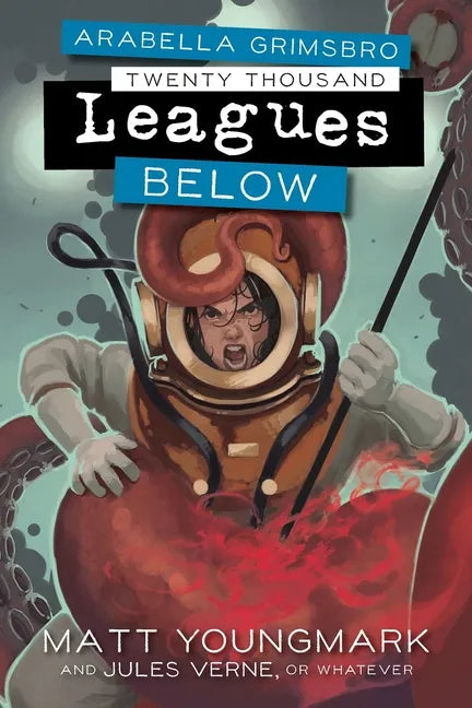 Arabella Grimsbro Twenty Thousand Leagues Below - Paperback