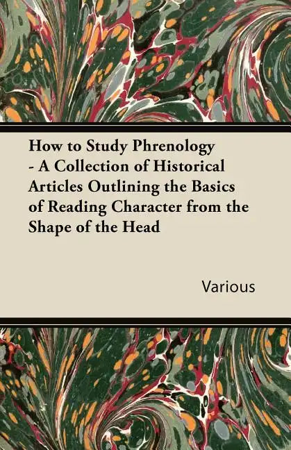 How to Study Phrenology - A Collection of Historical Articles Outlining the Basics of Reading Character from the Shape of the Head - Paperback