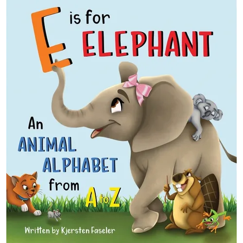 E is for Elephant: An Animal Alphabet from A to Z - Hardcover
