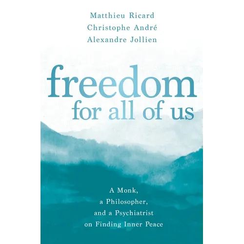 Freedom for All of Us: A Monk, a Philosopher, and a Psychiatrist on Finding Inner Peace - Paperback