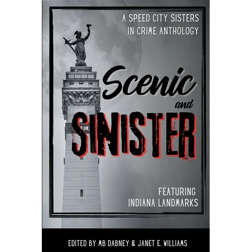 Scenic and Sinister: An Indiana Landmarks Anthology - Paperback