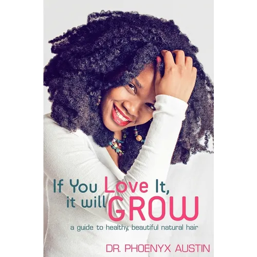 If You Love It, It Will Grow: A Guide To Healthy, Beautiful Natural Hair - Paperback