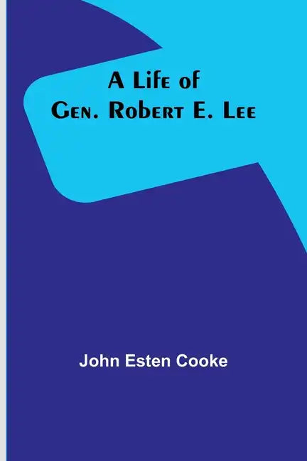 A Life of Gen. Robert E. Lee - Paperback