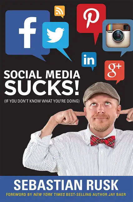 Social Media Sucks!: (If You Don't Know What You're Doing) - Paperback