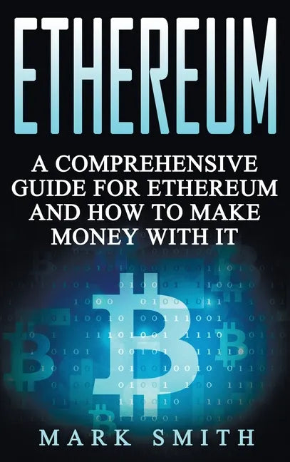 Ethereum: A Comprehensive Guide For Ethereum And How To Make Money With It - Hardcover