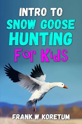 Intro to Snow Goose Hunting for Kids - Paperback