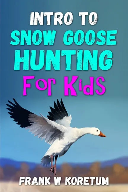 Intro to Snow Goose Hunting for Kids - Paperback