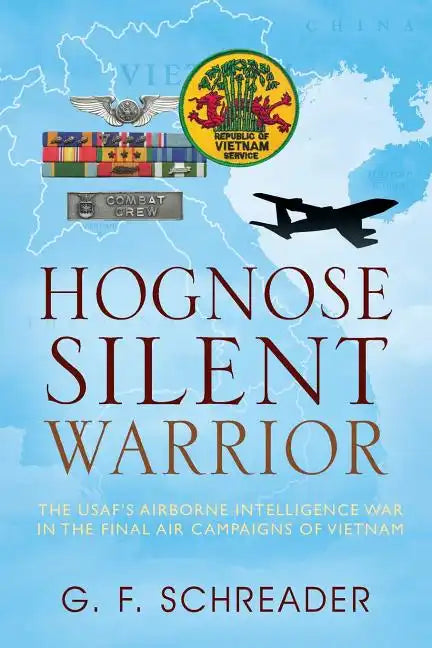 Hognose Silent Warrior: The USAF's Airborne Intelligence War in the Final Air Campaigns of Vietnam - Paperback