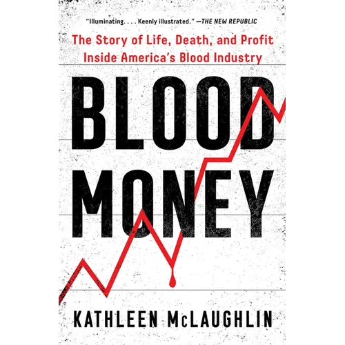 Blood Money: The Story of Life, Death, and Profit Inside America's Blood Industry - Paperback