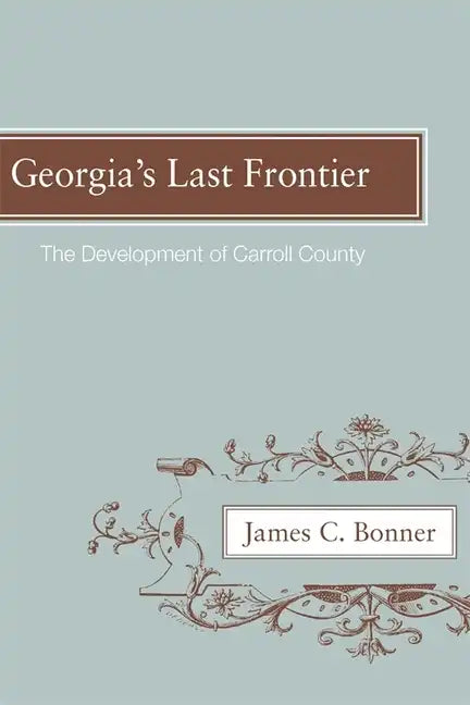 Georgia's Last Frontier: The Development of Caroll County - Paperback