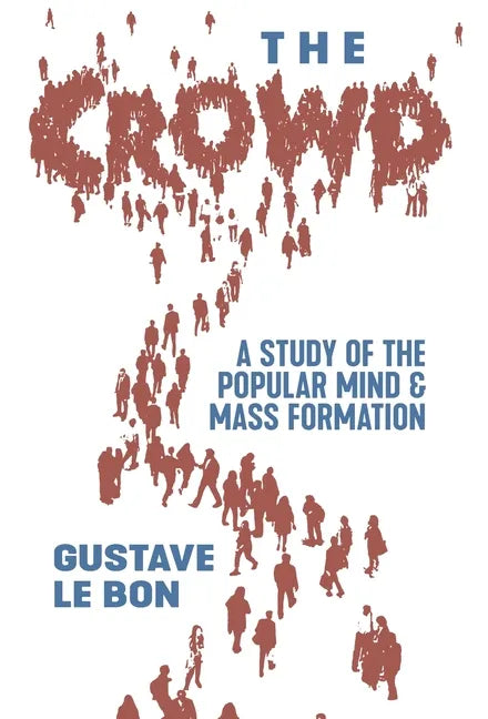 The Crowd: A Study of the Popular Mind and Mass Formation - Hardcover