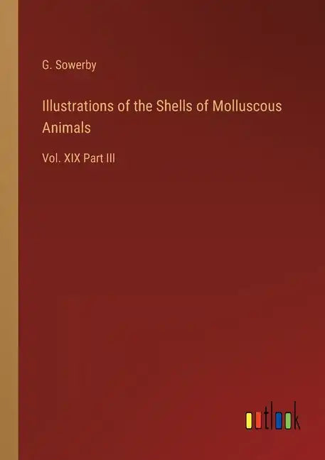 Illustrations of the Shells of Molluscous Animals: Vol. XIX Part III - Paperback