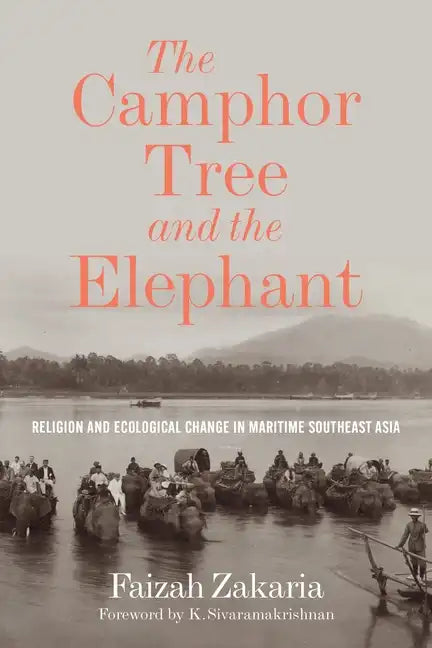 The Camphor Tree and the Elephant: Religion and Ecological Change in Maritime Southeast Asia - Paperback