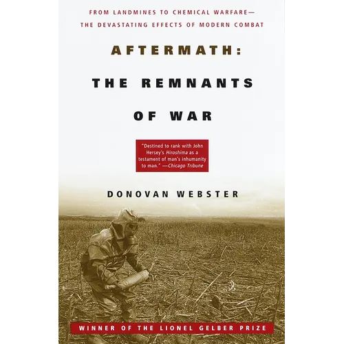 Aftermath: The Remnants of War: From Landmines to Chemical Warfare--The Devastating Effects of Modern Combat - Paperback